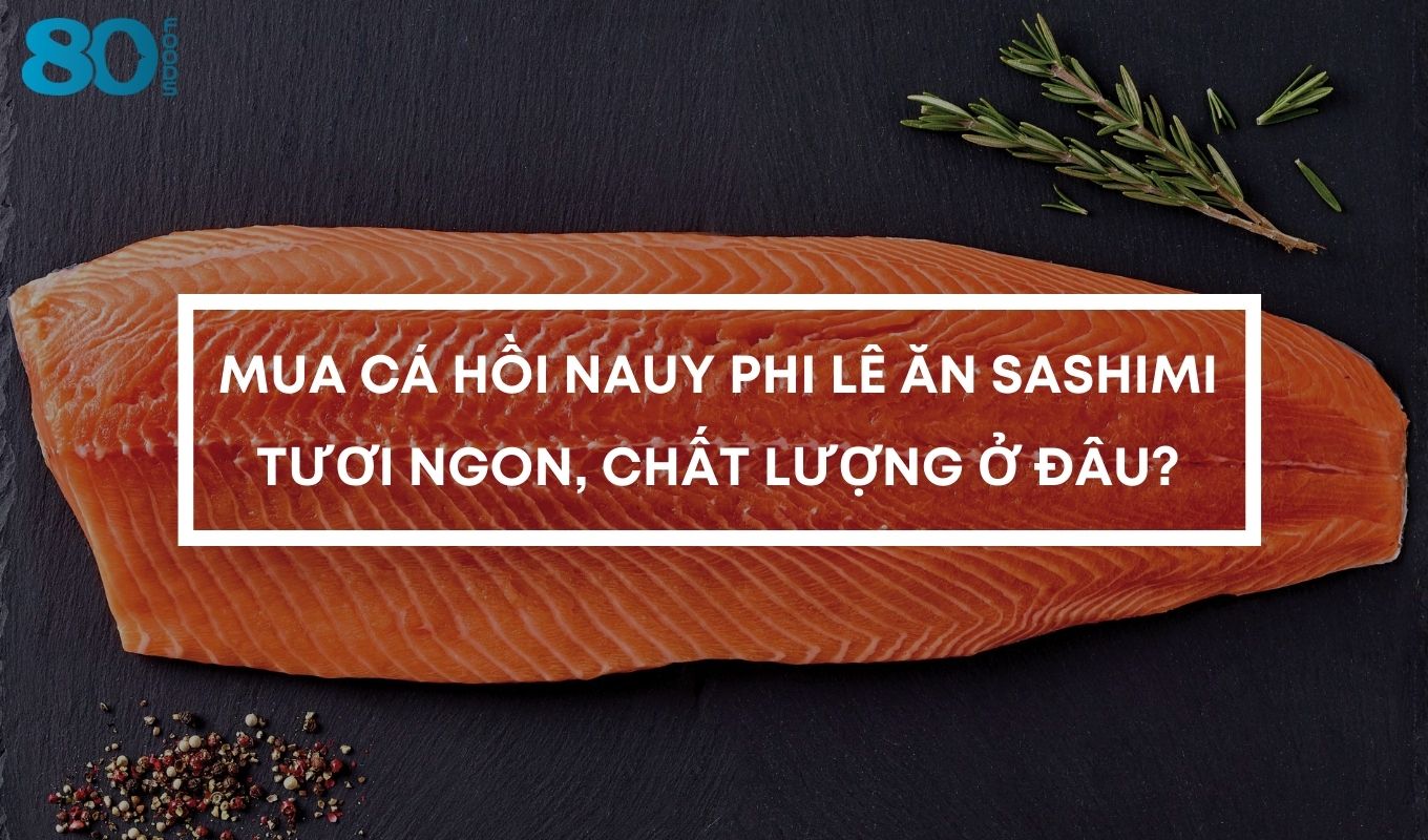 Mua cá hồi Nauy phi lê ăn Sashimi tươi ngon, chất lượng ở đâu?
