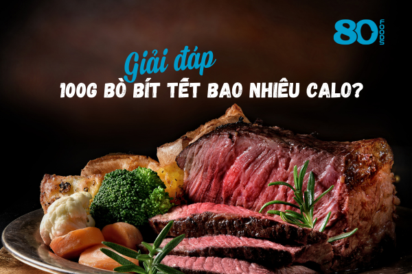 GIẢI ĐÁP: 100G BÒ BÍT TẾT BAO NHIÊU CALO?
